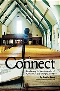 Connect: Proclaiming the Timeless Truths of Christ in an Ever-Changing World (Paperback)