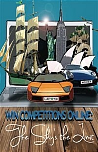 Win Competitions Online: The Skys the Limit (Paperback)