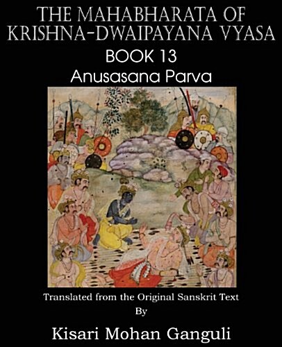 The Mahabharata of Krishna-Dwaipayana Vyasa Book 13 Anusasana Parva (Paperback)