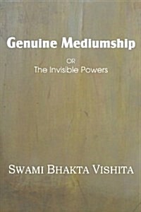 Genuine Mediumship or the Invisible Powers (Paperback)