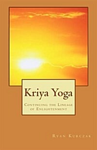 Kriya Yoga: Continuing the Lineage of Enlightenment (Paperback)