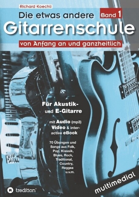 Die etwas andere Gitarrenschule (Band 1): von Anfang an und ganzheitlich (Paperback)