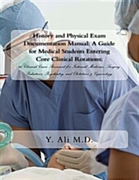 History and Physical Exam Documentation Manual: A Guide for Medical Students Entering Core Clinical Rotations:: 26 Clinical Cases Reviewed for Interna (Paperback)