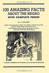 100 Amazing Facts about the Negro with Complete Proof (Paperback)