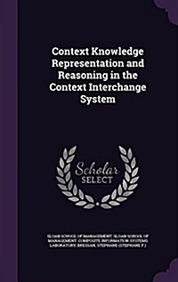 Context Knowledge Representation and Reasoning in the Context Interchange System (Hardcover)