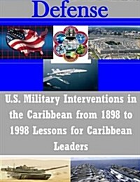 U.S. Military Interventions in the Caribbean from 1898 to 1998 Lessons for Caribbean Leaders (Paperback)