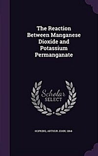 The Reaction Between Manganese Dioxide and Potassium Permanganate (Hardcover)