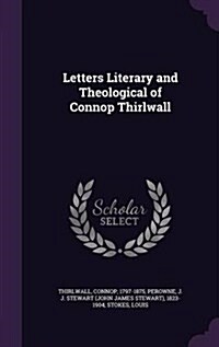 Letters Literary and Theological of Connop Thirlwall (Hardcover)