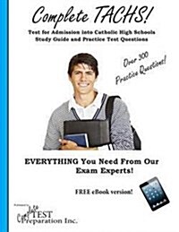 Complete Tachs!: Test for Admission Into Catholic High School Study Guide and Practice Test Questions (Paperback)