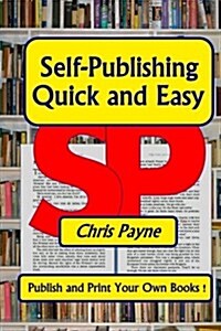 Self-Publishing Quick and Easy: Publish and Print Your Own Books (Paperback)