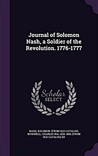Journal of Solomon Nash, a Soldier of the Revolution. 1776-1777 (Hardcover)