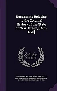 Documents Relating to the Colonial History of the State of New Jersey, [1631-1776] (Hardcover)