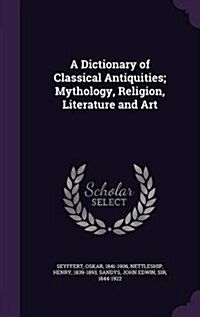 A Dictionary of Classical Antiquities; Mythology, Religion, Literature and Art (Hardcover)