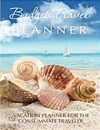 Budget Travel Planner: Vacation Planner for the Consummate Traveler (Paperback)