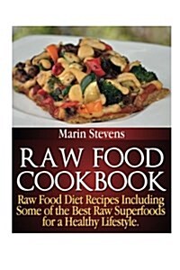 Raw Food Cookbook: Raw Food Diet Recipes Including Some of the Best Raw Superfoods for a Healthy Lifestyle! (Paperback)