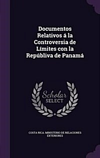 Documentos Relativos ?la Controversia de L?ites con la Rep?liva de Panam? (Hardcover)