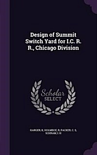 Design of Summit Switch Yard for I.C. R. R., Chicago Division (Hardcover)