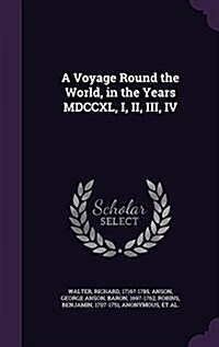 A Voyage Round the World, in the Years MDCCXL, I, II, III, IV (Hardcover)