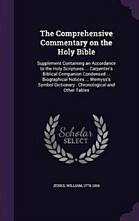 The Comprehensive Commentary on the Holy Bible: Supplement Containing an Accordance to the Holy Scriptures ... Carpenters Biblical Companion Condense (Hardcover)