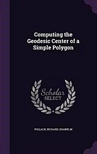 Computing the Geodesic Center of a Simple Polygon (Hardcover)