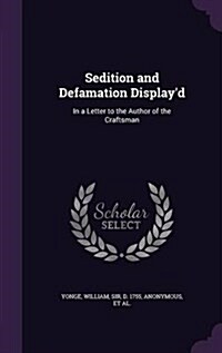 Sedition and Defamation Displayd: In a Letter to the Author of the Craftsman (Hardcover)