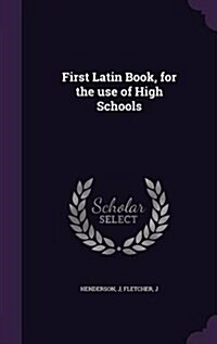 First Latin Book, for the Use of High Schools (Hardcover)