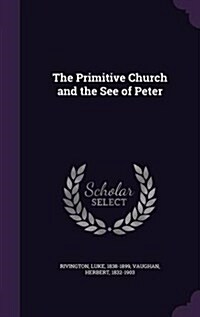 The Primitive Church and the See of Peter (Hardcover)