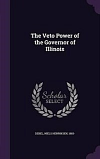 The Veto Power of the Governor of Illinois (Hardcover)