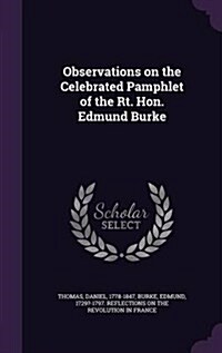 Observations on the Celebrated Pamphlet of the Rt. Hon. Edmund Burke (Hardcover)