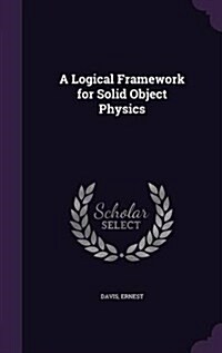 A Logical Framework for Solid Object Physics (Hardcover)