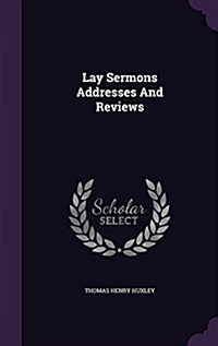 Lay Sermons Addresses and Reviews (Hardcover)