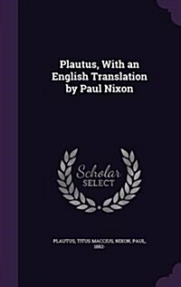 Plautus, with an English Translation by Paul Nixon (Hardcover)