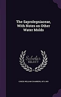 The Saprolegniaceae, with Notes on Other Water Molds (Hardcover)