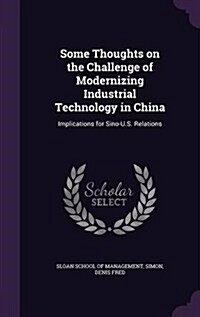 Some Thoughts on the Challenge of Modernizing Industrial Technology in China: Implications for Sino-U.S. Relations (Hardcover)