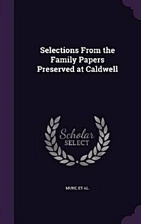 Selections from the Family Papers Preserved at Caldwell (Hardcover)