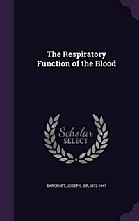 The Respiratory Function of the Blood (Hardcover)