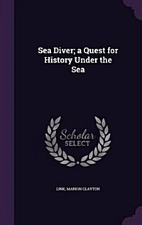 Sea Diver; A Quest for History Under the Sea (Hardcover)