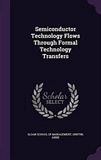 Semiconductor Technology Flows Through Formal Technology Transfers (Hardcover)