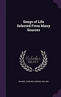 Songs of Life Selected from Many Sources (Hardcover)