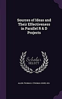 Sources of Ideas and Their Effectiveness in Parallel R & D Projects (Hardcover)