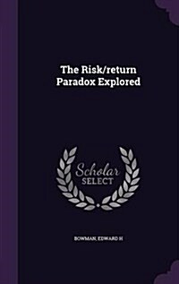 The Risk/Return Paradox Explored (Hardcover)