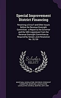 Special Improvement District Financing: Resolving a Crisis? and Other Issues Before the Revenue Oversight Committee: A Report to the Governor and the (Hardcover)