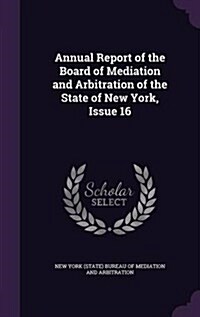 Annual Report of the Board of Mediation and Arbitration of the State of New York, Issue 16 (Hardcover)