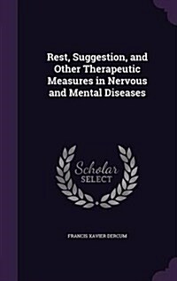 Rest, Suggestion, and Other Therapeutic Measures in Nervous and Mental Diseases (Hardcover)