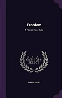 Freedom: A Play in Three Acts (Hardcover)