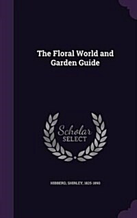 The Floral World and Garden Guide (Hardcover)