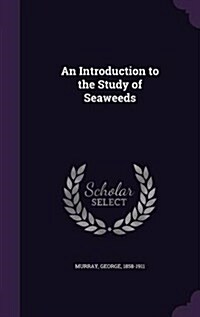 An Introduction to the Study of Seaweeds (Hardcover)