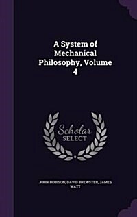 A System of Mechanical Philosophy, Volume 4 (Hardcover)