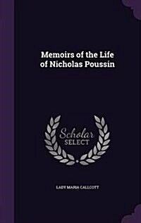 Memoirs of the Life of Nicholas Poussin (Hardcover)