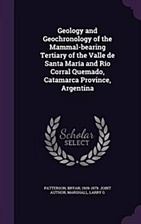 Geology and Geochronology of the Mammal-bearing Tertiary of the Valle de Santa Mar? and R? Corral Quemado, Catamarca Province, Argentina (Hardcover)